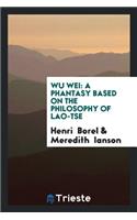 Wu Wei: A Phantasy Based on the Philosophy of Lao-Tse