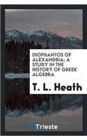 Diophantos of Alexandria; A Study in the History of Greek Algebra