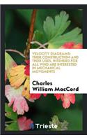 Velocity Diagrams: Their Construction and Their Uses, Intended for All Who ...
