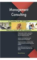 Management Consulting A Complete Guide - 2019 Edition
