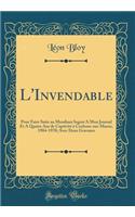 L'Invendable: Pour Faire Suite Au Mendiant Ingrat a Mon Journal Et a Quatre ANS de Captivité À Cochons-Sur-Marne, 1904-1970; Avec Deux Gravures (Classic Reprint)