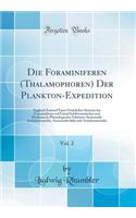 Die Foraminiferen (Thalamophoren) Der Plankton-Expedition, Vol. 2: Zugleich Entwurf Eines Natürlichen Systems der Foraminiferen auf Grund Selektionistischer und Mechanisch-Physiologischer Faktoren; Systematik: Arrhabdammidia, Arammodisclidia und Ar