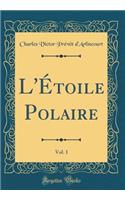 L'Ã?toile Polaire, Vol. 1 (Classic Reprint)