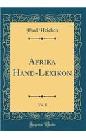 Afrika Hand-Lexikon, Vol. 1 (Classic Reprint)