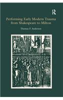 Performing Early Modern Trauma from Shakespeare to Milton