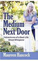 Medium Next Door: Adventures of a Real-Life Ghost Whisperer