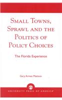 Small Towns, Sprawl and the Politics of Policy Choices