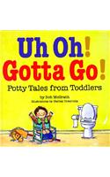 Uh Oh! Gotta Go!