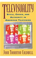 Televisuality: Style, Crisis, and Authority in American Television