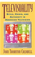 Televisuality: Style, Crisis, and Authority in American Television