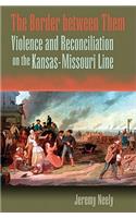 The Border Between Them: Violence and Reconciliation on the Kansas-Missouri Line Volume 1