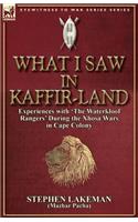 What I Saw in Kaffir-Land: Experiences With 'the Waterkloof Rangers' During the Xhosa Wars in Cape Colony