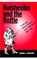 Bolsheviks and the Bottle: Drink and Worker Culture in St. Petersburg, 1900-1929