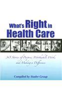 What's Right in Health Care: 365 Stories of Purpose, Worthwhile Work, and Making a Difference