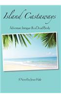 Island Castaways, a Tale of Adventure, Intrigue, & a Dead Body