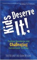 Kids Deserve It! Pushing Boundaries and Challenging Conventional Thinking