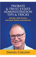 Probate & Trust Estate Administration Tips & Tricks: Estates with Homes and Real Estate Investments