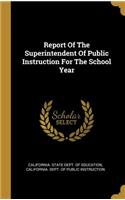 Report Of The Superintendent Of Public Instruction For The School Year