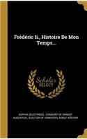 Frédéric Ii., Histoire De Mon Temps...