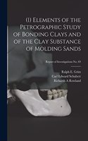 (1) Elements of the Petrographic Study of Bonding Clays and of the Clay Substance of Molding Sands; Report of Investigations No. 69