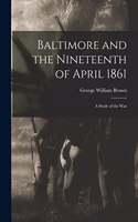 Baltimore and the Nineteenth of April 1861