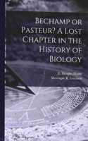 Bechamp or Pasteur? A Lost Chapter in the History of Biology