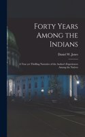 Forty Years Among the Indians
