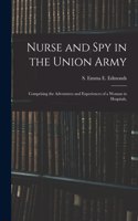 Nurse and spy in the Union Army: Comprising the Adventures and Experiences of a Woman in Hospitals,