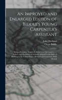 Improved and Enlarged Edition of Biddle's Young Carpenter's Assistant