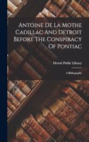 Antoine De La Mothe Cadillac And Detroit Before The Conspiracy Of Pontiac