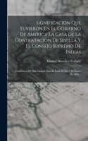 Significacion Que Tuvieron En El Gobierno De America La Casa De La Contratacion De Sevilla Y El Consejo Supremo De Indias: Conferencia De Don Manuel Danvila Leída El Día 7 De Enero De 1892...