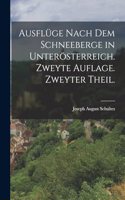Ausflüge nach dem Schneeberge in Unterösterreich. Zweyte Auflage. Zweyter Theil.