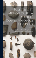 Bulletins Et Mémoires De La Société D'anthropologie De Paris