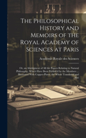 Philosophical History and Memoirs of the Royal Academy of Sciences at Paris