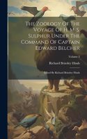 Zoology Of The Voyage Of H. M. S. Sulphur Under The Command Of Captain Edward Belcher