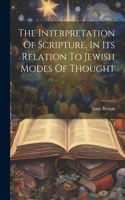 Interpretation Of Scripture, In Its Relation To Jewish Modes Of Thought