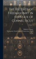The Records of Freemasonry in the State of Connecticut; Volume 2