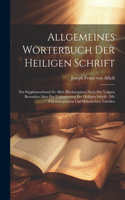 Allgemeines Wörterbuch Der Heiligen Schrift: Ein Supplementband Zu Allen Bibelausgaben Nach Der Vulgata Besonders Aber Zur Uebersetzung Der Heiligen Schrift: Mit Chronologischen Und Historische