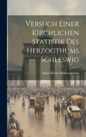 Versuch einer Kirchlichen Statistik des Herzogthums Schleswig