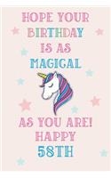 Hope Your Birthday Is As Magical As You Are! Happy 58th: Unicorn 58th Birthday Journal / Notebook / Diary / Gift for Women & Men Pink Theme (6 x 9 - 110 Blank Lined Pages)