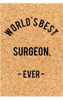 World's Best Surgeon. - Ever -: Funny Saying Quote Journal & Diary: 120 Lined Notebook Pages - Small Portable (6x9) Size Great for Writing and Drawing