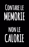 Contare le Memorie non le Calorie: Taccuino in bianco e nero con citazione divertente - Giornale blocco notes - Quaderno foderato di umorismo in cucina da scrivere in - Diario bianco 