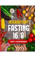 Intermittent Fasting 16/8 - Diet Cookbook: The Essentials Natural Cleansing Guide to Fast Weight Loss Improved Metabolism and Healthy Lifestyle for Women and Men - Includes 30 Delicious Calor
