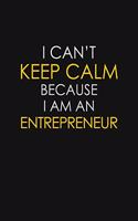 I Can't Keep Calm Because I Am An Entrepreneur: Motivational: 6X9 unlined 129 pages Notebook writing journal