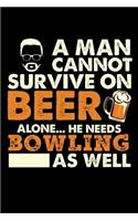 A Man Cannot Survive On Beer Alone He Needs Bowling As Well