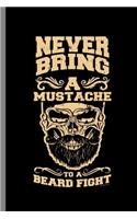 Never Bring A mustache to a Beard Fight