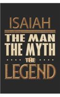 Isaiah The Man The Myth The Legend: Isaiah Notebook Journal 6x9 Personalized Customized Gift For Someones Surname Or First Name is Isaiah