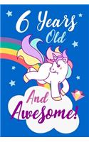 6 Years Old And Awesome!: A Journal And Sketchbook For 6 Year Old Girls / Creative Journaling And Drawing / Unicorn Diary ( Birthday Gift )