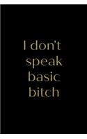 I Don't Speak Basic Bitch