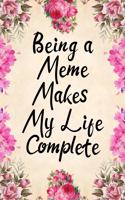 Being a Meme Makes My Life Complete: Blank Lined Journal Notebook, 6 X 9, Memes Journal, Memes Notebook, Ruled, Writing Book, Notebook for Memes, Meme Gifts